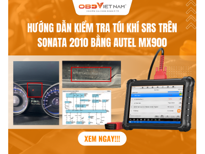 Hướng Dẫn Kiểm Tra Hệ Thống Túi Khí Srs Trên Xe Hyundai Sonata 2010 Bằng Autel Mx900