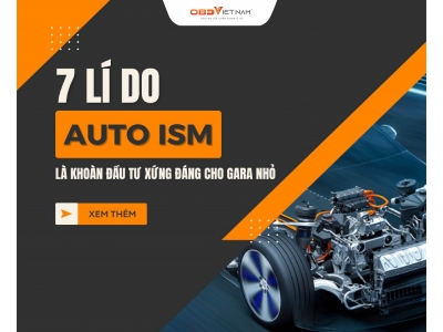 7 Lý Do Auto Ism Là Khoản Đầu Tư Xứng Đáng Cho Gara Nhỏ