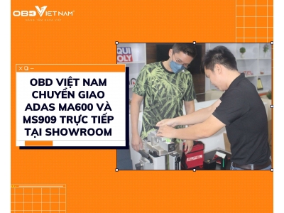 OBD Việt Nam Chuyển Giao ADAS MA600 Và MS909 Trực Tiếp Tại Showroom