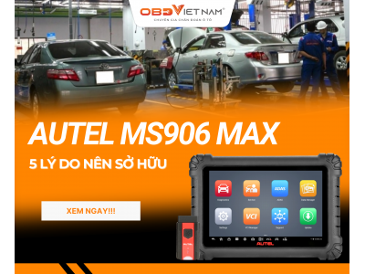 Top 5 lý do gara nên sở hữu Autel MS906 Max