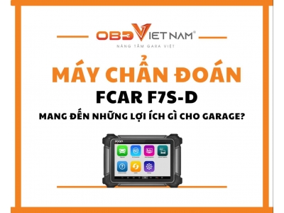 Máy Chẩn Đoán Fcar F7s-D Mang Đến Những Lợi Ích Gì Cho Garage?