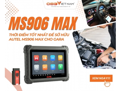 Thời Điểm Tốt Nhất Để Sở Hữu Autel Ms906 Max Cho Gara