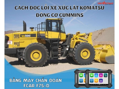 Cách Đọc Lỗi Xe Xúc Lật Komatsu Bằng Máy Chẩn Đoán Fcar F7S-D