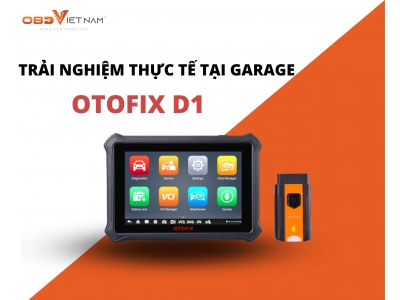 Trải Nghiệm Thực Tế Otofix D1 Tại Garage