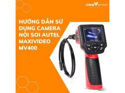 Hướng Dẫn Sử Dụng Camera Nội Soi Autel Maxivideo MV400