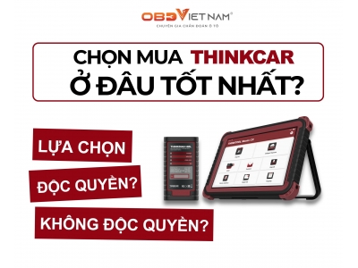 Mua Máy Chẩn Đoán Thinkcar – Chọn Nhà Phân Phối Độc Quyền Hay Không Độc Quyền?