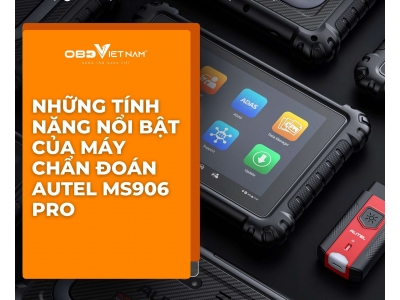 Những Tính Năng Nổi Bật Của Máy Chẩn Đoán Autel Maxisys Ms906 Pro