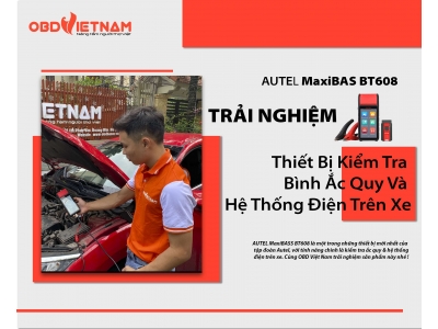 Ấn Tượng Với Autel MaxiBAS BT608 Mới Và Hot Nhất Tại OBD Việt Nam