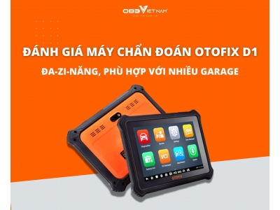 Đánh Giá Máy Chẩn Đoán Otofix D1: Đa-Zi-Năng, Đáp Ứng Đa Dạng Nhu Cầu, Phù Hợp Với Nhiều Garage