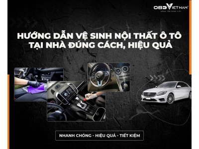 Hướng Dẫn Vệ Sinh Nội Thất Ô Tô Tại Nhà Đúng Cách, Hiệu Quả