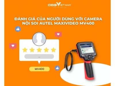 Đánh Giá Của Người Dùng Với Camera Nội Soi Autel Maxivideo MV400