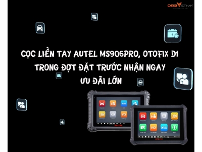 Cọc Liền Tay Autel MS906 Pro, Otofix D1 Trong Đợt Đặt Trước, Nhận Ngay Ưu Đãi Lớn