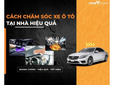 Cách Chăm Sóc Xe Ô Tô Tại Nhà Hiệu Quả
