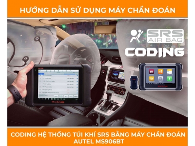 Coding Hệ Thống Túi Khí SRS Bằng Máy Chẩn Đoán Autel Ms906BT