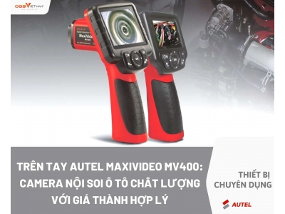 Trên Tay Autel Maxivideo MV400: Camera Nội Soi Ô Tô Chất Lượng Với Giá Thành Hợp Lý
