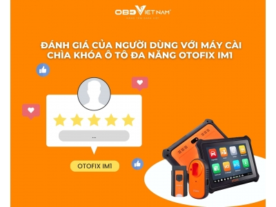 Đánh Giá Của Người Dùng Với Máy Cài Chìa Khóa Ô Tô Đa Năng Otofix IM1