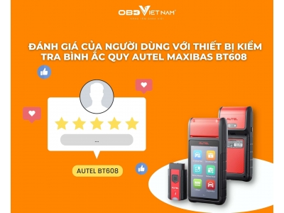 Đánh Giá Của Người Dùng Với Thiết Bị Kiểm Tra Bình Ắc Quy Autel MaxiBas BT608