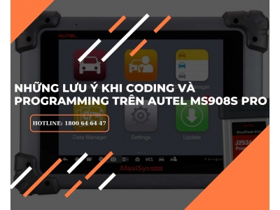 Những Lưu ý Khi Cập Nhật Phần mềm, Coding Và Programming Trên Autel MS908S Pro 