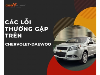 Các Lỗi Thường Gặp Trên Dòng Xe Chervolet, Daewoo