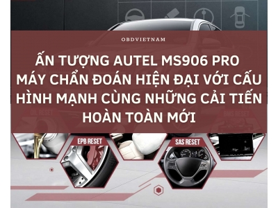Ấn Tượng Đầu Tiên Autel MS906 PRO