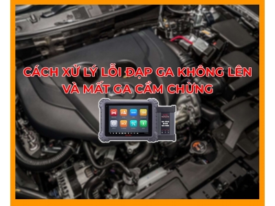 Khắc Phục Lỗi Đạp Ga Không Lên Và Mất Ga Cầm Chừng Bằng Máy Chẩn Đoán Autel Ms909