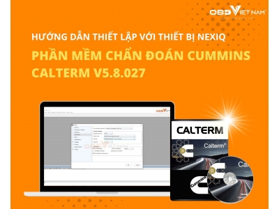 Hướng Dẫn Thiết Lập Phần Mềm Cummins Calterm Sử Dụng Với Thiết Bị NEXIQ
