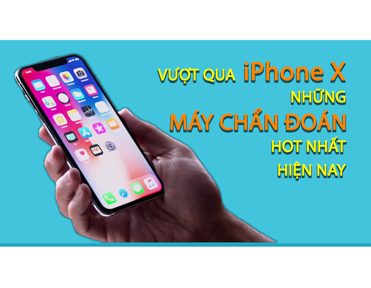 Infographic - Vượt Qua iPhone X: Những Máy Chẩn Đoán HOT Nhất Hiện Nay
