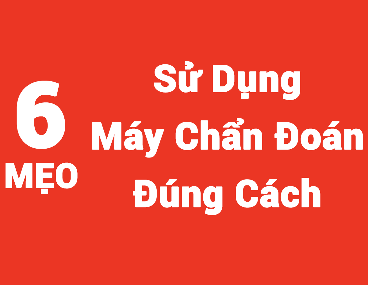 6 Mẹo Sử Dụng Máy Chẩn Đoán Đúng Cách