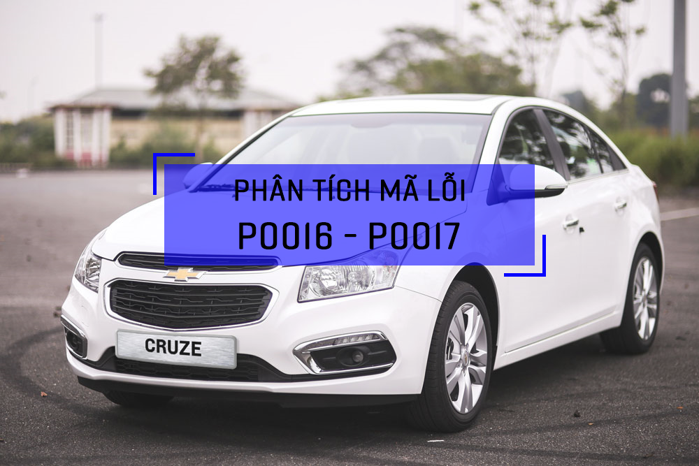 Phân tích mã lỗi P0016, P0017 trên CHEVROLET 2011