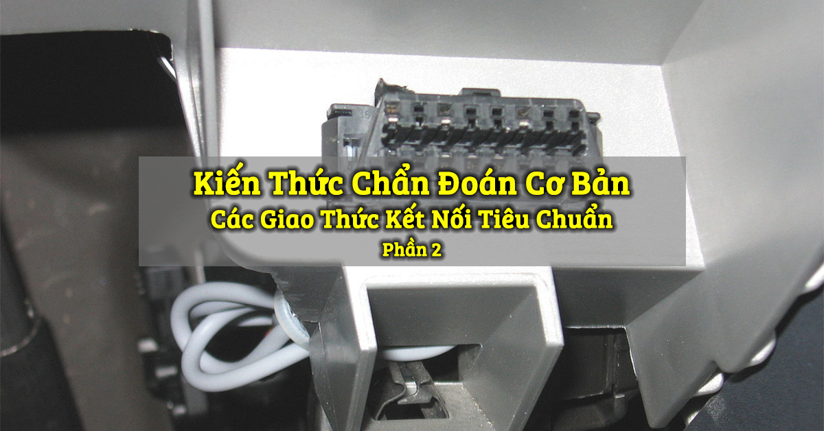 Chẩn Đoán Cơ Bản - Các Giao Thức Kết Nối Tiêu Chuẩn - Phần 2