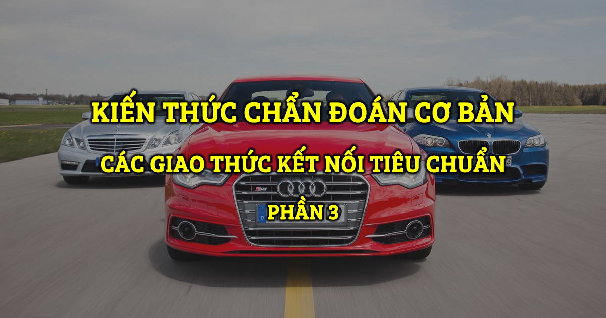 Chẩn Đoán Cơ Bản - Các Giao Thức Kết Nối Tiêu Chuẩn - Phần 3