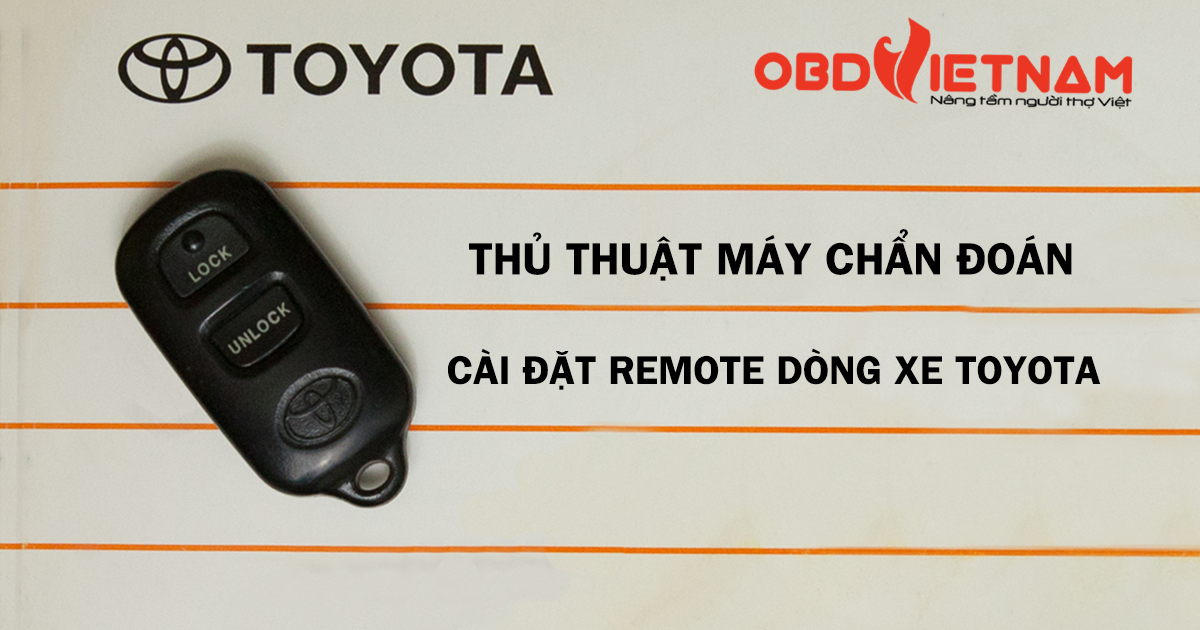 Thủ Thuật Máy Chẩn Đoán - Cài Đặt Remote Trên Dòng Xe Toyota Qua Các Đời