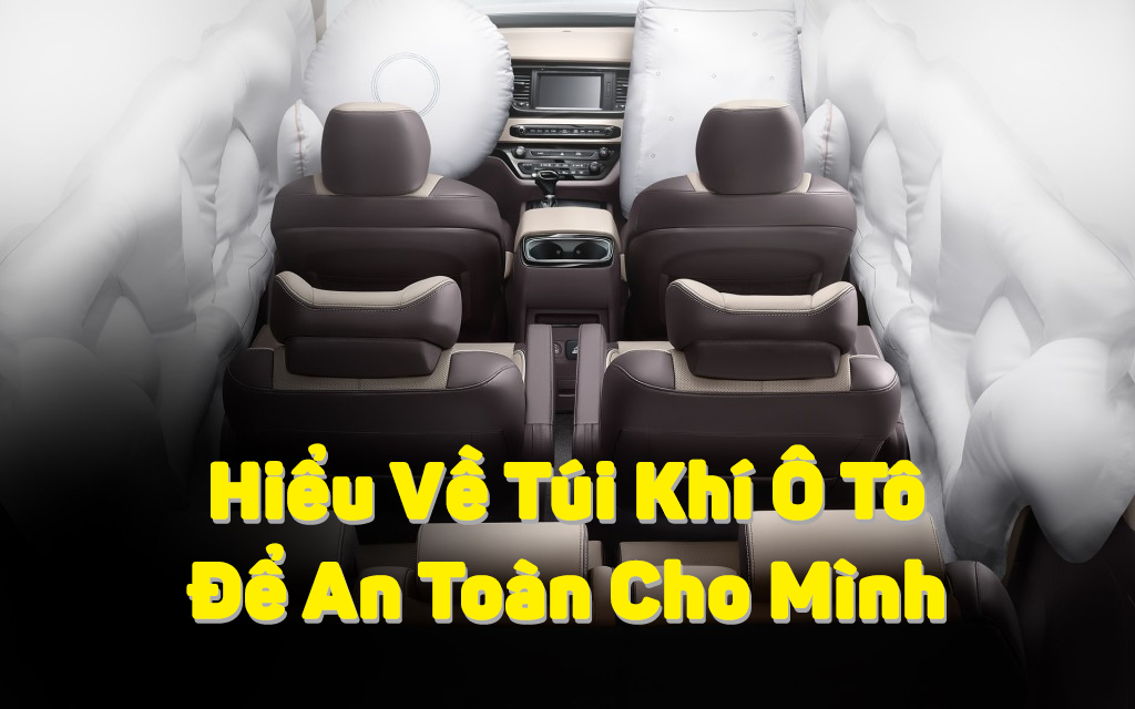 Infographic - Hiểu Về Túi Khí Ô Tô Để An Toàn Cho Mình