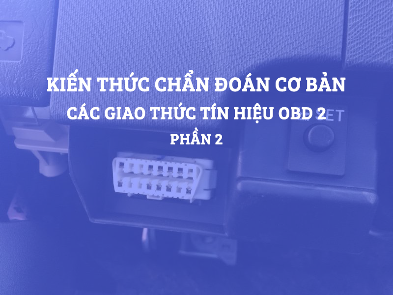 Chẩn Đoán Cơ Bản - Các Giao Thức Tín Hiệu Của OBD 2 - Phần 2
