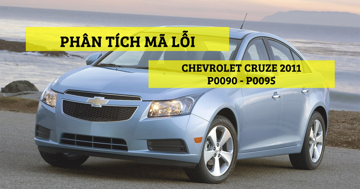 Phân Tích Mã Lỗi P0090, P0095 Trên Dòng Xe Chevrolet Cruze 2011