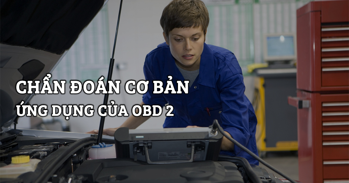 Chẩn Đoán Cơ Bản - Ứng Dụng Của OBD 2 - Phần 1
