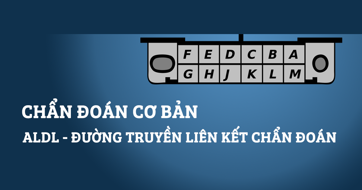 Chẩn Đoán Cơ Bản - Đường Truyền Liên Kết Chẩn Đoán - Assembly Line Diagnostic Link