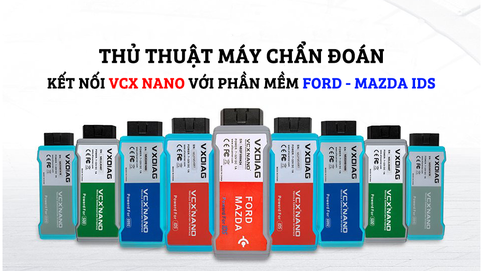 Thủ Thuật Máy Chẩn Đoán - Hướng Dẫn Kết Nối VCX Nano Với Phần Mềm Ford - Mazda IDS