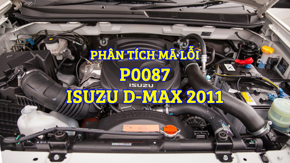 Phân Tích Mã Lỗi P0087 Trên Dòng Xe Isuzu D-Max 2011
