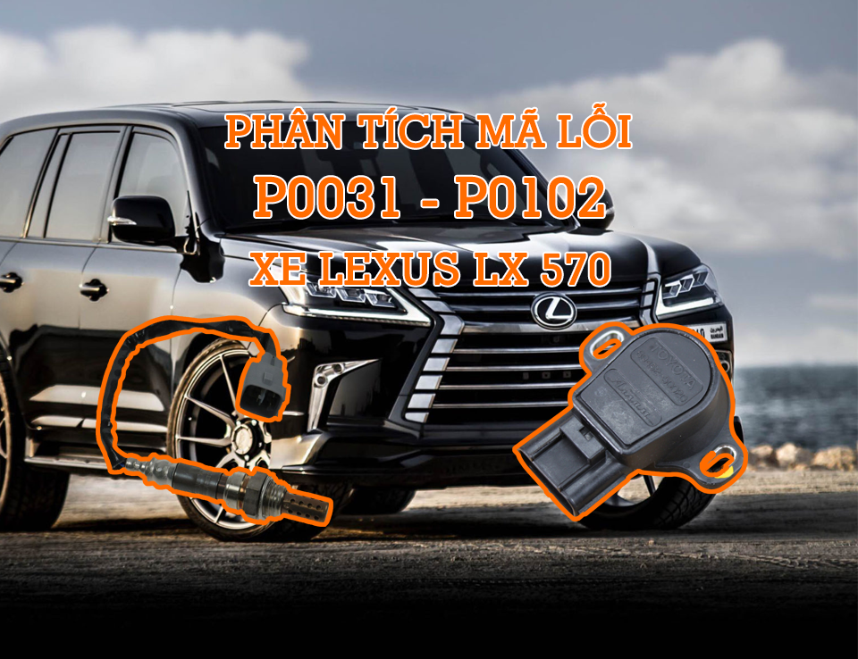 Phân Tích Mã Code P0031, P0102 Trên Dòng Xe Lexus LX570 2007