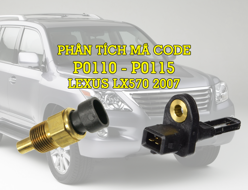 Phân Tích Mã Code P0110, P0115 Trên Dòng Xe Lexus LX570 2007