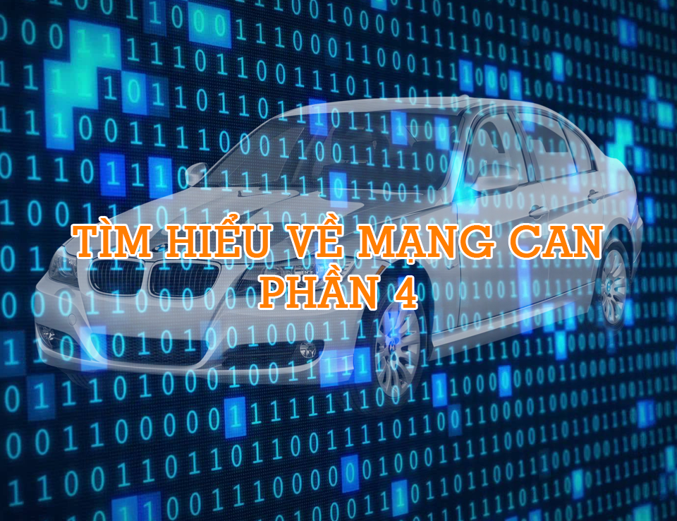 Chẩn Đoán Cơ Bản - Tìm Hiểu Về Mạng CAN Trên Ô Tô - Phần 4