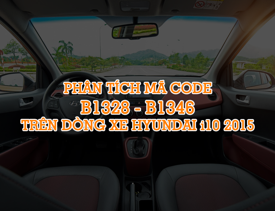 Phân tích mã code B1328 - B1346 Hyundai I10 (PA) G1.0 DOHC 2015