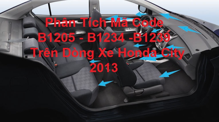 Phân Tích Mã Code B1205 - B1234 - B1239 Trên Dòng Xe Honda City 2013