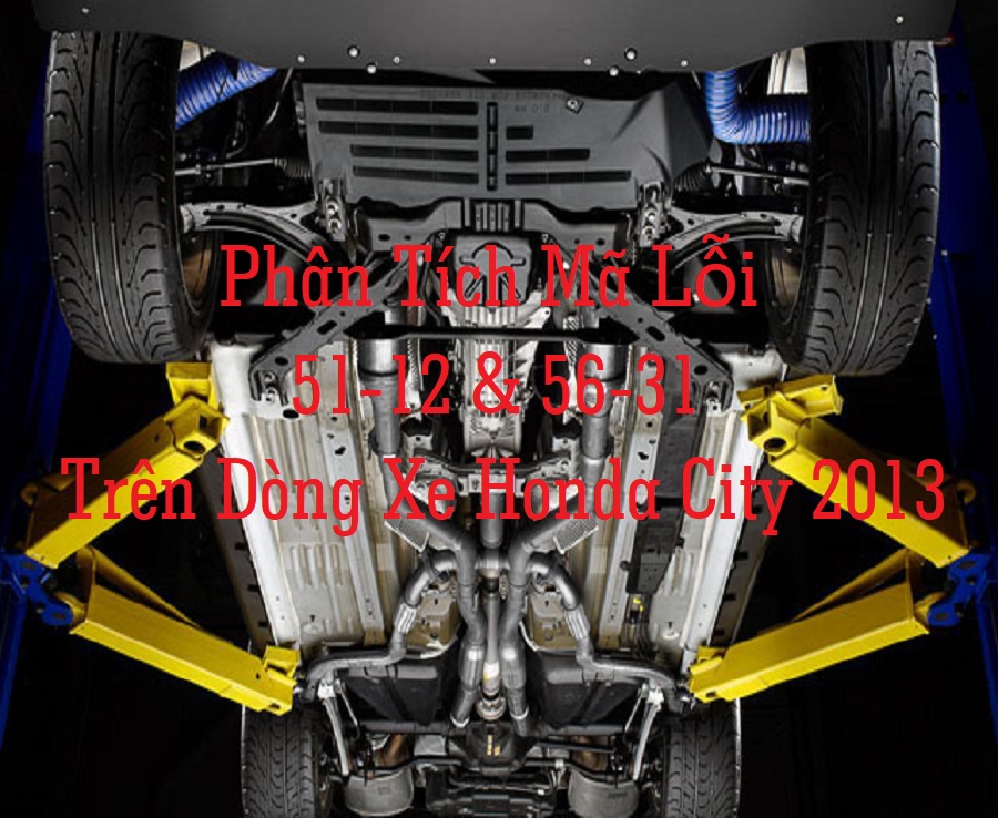 Phân Tích Mã Lỗi 51-12 & 56-31 Trên Dòng Xe Honda City 2013