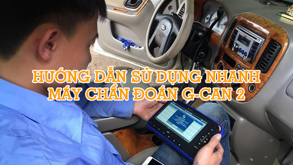 Hướng dẫn sử dụng máy chẩn đoán G-SCAN 2 dễ hiểu