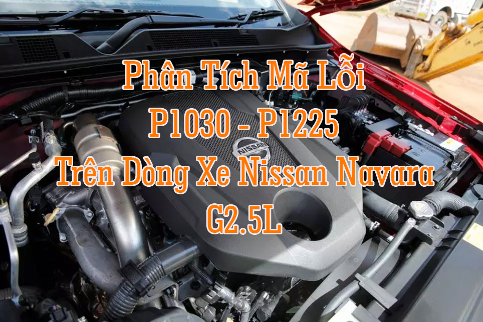 Phân Tích Mã Lỗi P1030 - P1225 Nissan Navara G2.5L 2012