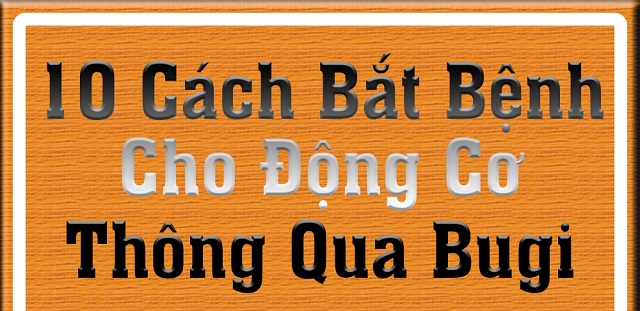 Infographic - 10 Cách Bắt Bệnh Cho Động Cơ Thông Qua Bugi